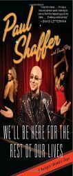 We'll Be Here For the Rest of Our Lives: A Swingin' Showbiz Saga by Paul Shaffer Paperback Book