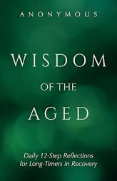 Wisdom of the Aged: Daily 12-Step Reflections for Long-Timers in Recovery by Anonymous Paperback Book