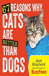67 Reasons Why Cats Are Better Than Dogs by Jack Shepherd Paperback Book
