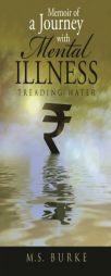 Memoir of a Journey with Mental Illness: Treading Water by M. S. Burke Paperback Book