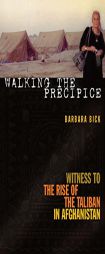 Walking the Precipice: Witness to the Rise of the Taliban in Afghanistan by Barbara Bick Paperback Book