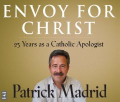 Envoy for Christ: 25 Years as a Catholic Apologist by Patrick Madrid Paperback Book