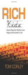 Rich Kids: How to Raise Our Children to Be Happy and Successful in Life by Tom Corley Paperback Book