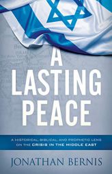 A Lasting Peace: A Historical, Biblical, and Prophetic Lens on the Crisis in the Middle East by Jonathan Bernis Paperback Book