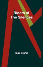 Riders of the Silences by Max Brand Paperback Book