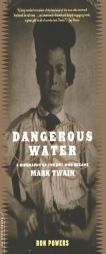 Dangerous Water: A Biography of the Boy Who Became Mark Twain by Ron Powers Paperback Book