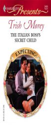 The Italian Boss's Secret Child (Harlequin Presents #2486) by Trish Morey Paperback Book