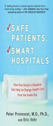Safe Patients, Smart Hospitals: How One Doctor's Checklist Can Help Us Change Health Care from the Inside Out by Peter Pronovost Paperback Book