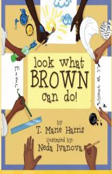 Look What Brown Can Do! by T. Marie Harris Paperback Book