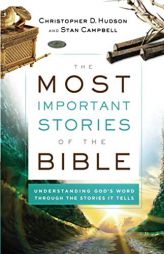 The Most Important Stories of the Bible: Understanding God's Word Through the Stories It Tells by Christopher D. Hudson Paperback Book