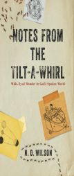 Notes From The Tilt-A-Whirl: Wide-Eyed Wonder in God's Spoken World by N. D. Wilson Paperback Book