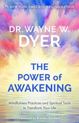 Power of Awakening, The: Mindfulness Practices and Spiritual Tools to Transform Your Life by Wayne W. Dyer Paperback Book