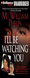 I'll Be Watching You by M. William Phelps Paperback Book