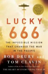Lucky 666: The Impossible Mission That Changed the War in the Pacific by Bob Drury Paperback Book