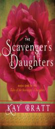 The Scavenger's Daughters by Kay Bratt Paperback Book