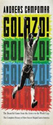Golazo!: The Beautiful Game from the Aztecs to the World Cup: The Complete History of How Soccer Shaped Latin America by Andreas Campomar Paperback Book