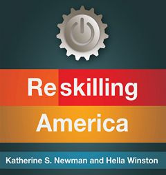 Reskilling America: Learning to Labor in the 21st Century by Katherine S. Newman Paperback Book