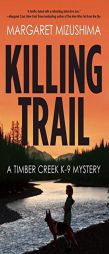 Killing Trail: A Timber Creek K-9 Mystery by Margaret Mizushima Paperback Book