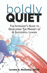 Boldly Quiet: The Introvert's Guide To Developing The Mindset Of A Successful Leader by Lorraine McCamley Paperback Book