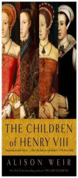 The Children of Henry VIII by B. Alison Weir Paperback Book