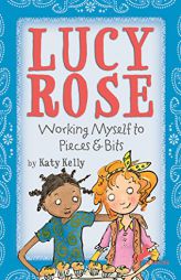Lucy Rose: Working Myself to Pieces and Bits by Katy Kelly Paperback Book