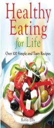 Healthy Eating for Life: Over 100 Simple and Tasty Recipes by Robin Ellis Paperback Book