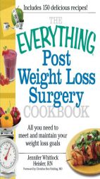 The Everything Post Weight Loss Surgery Cookbook: All You Need to Meet and Maintain Your Weight Loss Goals by Jennifer Whitlock Heisler Paperback Book