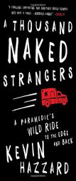 A Thousand Naked Strangers: A Paramedic's Wild Ride to the Edge and Back by Kevin Hazzard Paperback Book