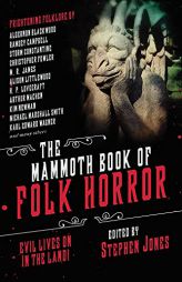 The Mammoth Book of Folk Horror: Evil Lives On in the Land! by Stephen Jones Paperback Book