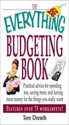 The Everything Budgeting Book: Practical Advice for Spending Less, Saving More, and Having More Money for the Things You Really Want (Everything Serie by Tere Drenth Paperback Book