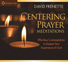 Centering Prayer Meditations: Effortless Contemplation to Deepen Your Experience of God by David Frenette Paperback Book