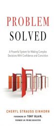 Problem Solved: A Powerful System for Making Complex Decisions with Confidence and Conviction by Cheryl Strauss Einhorn Paperback Book