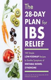 The 28-Day Plan for IBS Relief: 100 Simple Low-FODMAP Recipes to Soothe Symptoms of Irritable Bowel Syndrome by Audrey Inouye Paperback Book