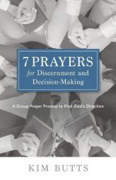 7 Prayers for Discernment and Decision-Making: A Group Prayer Process to Find God's Direction by Kim Butts Paperback Book