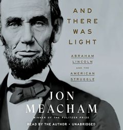 And There Was Light: Abraham Lincoln and the American Struggle by Jon Meacham Paperback Book