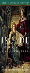 Isolde, Queen of the Western Isle (Tristan and Isolde Novels, Book 1) by Rosalind Miles Paperback Book