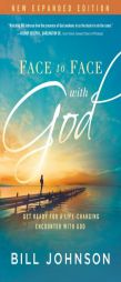 Face to Face with God: Get Ready for a Life-Changing Encounter with God by Bill Johnson Paperback Book