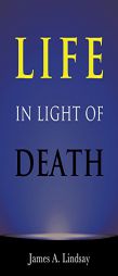 Life in Light of Death by James A. Lindsay Paperback Book