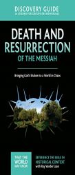 Death and Resurrection of the Messiah Discovery Guide: Bringing God's Shalom to a World in Chaos (That the World May Know) by Ray Vander Laan Paperback Book
