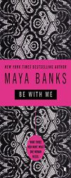 Be With Me by Maya Banks Paperback Book