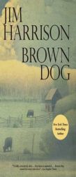 Brown Dog: Novellas by Jim Harrison Paperback Book