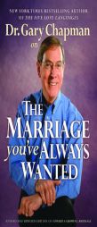 Dr. Gary Chapman on The Marriage You've Always Wanted by Gary Chapman Paperback Book