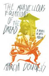 The Marvellous Equations of the Dread: A Novel in Bass Riddim by Marcia Douglas Paperback Book