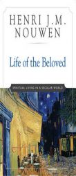 Life of the Beloved: Spiritual Living in a Secular World by Henri J. M. Nouwen Paperback Book