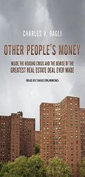 Other People's Money: Inside the Housing Crisis and the Demise of the Greatest Real Estate Deal Ever Made by Charles V. Bagli Paperback Book