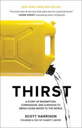 Thirst: A Story of Redemption, Compassion, and a Mission to Bring Clean Water to the World by Scott Harrison Paperback Book