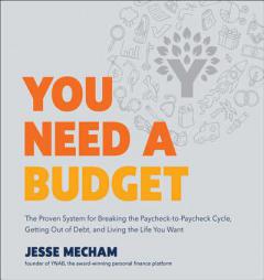 You Need a Budget: The Proven System for Breaking the Paycheck-to-Paycheck Cycle, Getting Out of Debt, and Living the Life You Want by Jesse Mecham Paperback Book