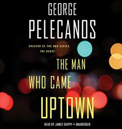 The Man Who Came Uptown by George P. Pelecanos Paperback Book