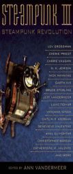 Steampunk III: Steampunk Revolution (The Steampunk Anthologies) by Ann VanderMeer Paperback Book