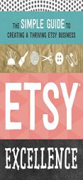 Etsy Excellence: The Simple Guide to Creating a Thriving Etsy Business by Tycho Press Paperback Book